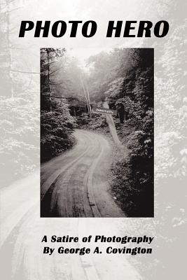 Photo Hero: A Satire of Photography - George A. Covington