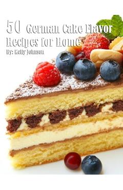 Coperta cărții '50 German Cake Flavor Recipes for Home - Kelly Johnson'