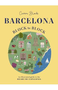 Barcelona, Block by Block: An Illustrated Guide to the Heart of Catalonia - Cierra Block