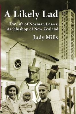 A Likely Lad: The life of Norman Lesser, Archbishop of New Zealand - Judy Mills