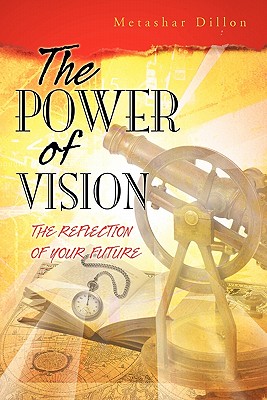 The Power of Vision: The Reflection of Your Future - Metashar Dillon