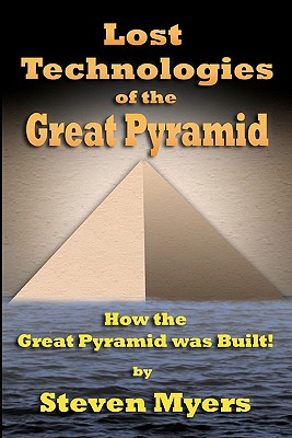 Lost Technologies of the Great Pyramid: How the Great Pyramid was built! - Steven Myers
