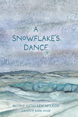 A Snowflake's Dance - Kathleen Mcleod