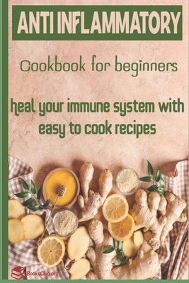 Coperta cărții 'Anti-Inflammatory Cookbook for Beginners: Heal your Immune system with easy to cook recipes - Books Club'