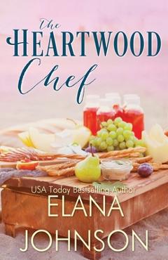 Poza produsului The Heartwood Chef: A Heartwood Sisters Novel - Elana Johnson
