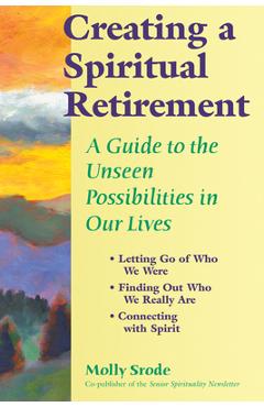 Coperta cărții 'Creating a Spiritual Retirement: A Guide to the Unseen Possibilities in Our Lives - Molly Srode'
