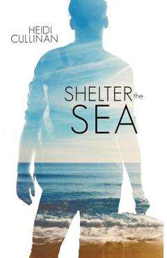 Poza produsului Shelter the Sea - Heidi Cullinan