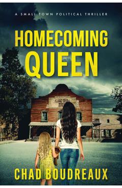 Coperta cărții 'Homecoming Queen: A Small Town Political Thriller - Chad Boudreaux'