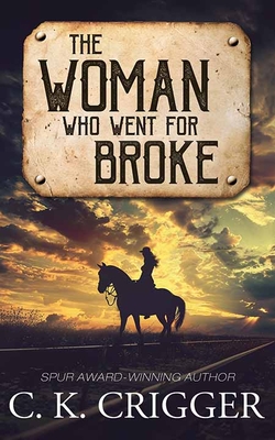 The Woman Who Went for Broke: The Woman Who - C. K. Crigger