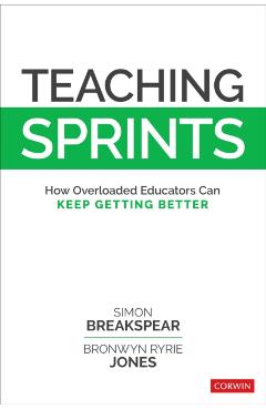 Teaching Sprints: How Overloaded Educators Can Keep Getting Better - Simon Breakspear