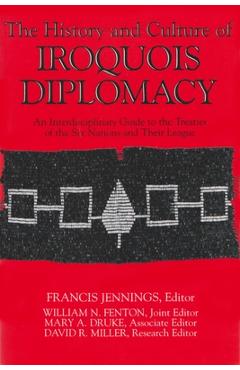 Coperta cărții 'The History and Culture of Iroquois Diplomacy: An Interdisciplinary Guide to the Treaties of the Six Nations and Their'