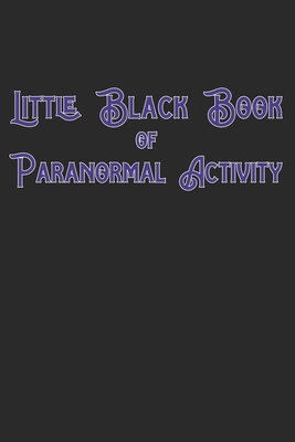 Little Black Book Of Paranormal Activity: Keep a record of ghost hunts and paranormal activity from spirits from your paranormal investigations - Rpc Prints