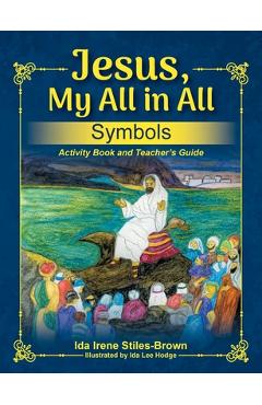 Poza produsului Jesus, My All in All, Symbols: Activity Book and Teacher's Guide - Ida Stiles-brown