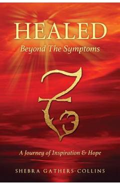 Coperta cărții 'Healed Beyond The Symptoms - Shebra Gathers-collins'