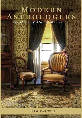 Modern Astrologers: The Lives of Alan and Bessie Leo - Kim Farnell