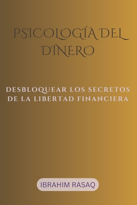 Psicología del dinero: Desbloquear Los Secretos de la Libertad Financiera - Ibrahim Rasaq