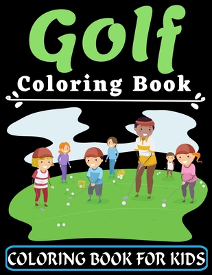 Golf Coloring Book For Kids: An Kids Coloring Book with Flower Collection, Stress Relieving Flower Designs for Relaxation, Great Gift for your Chil - 