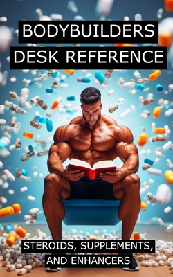 Coperta cărții 'Bodybuilders Desk Reference for Steroids, Supplements, and Enhancers: Covers a wide range of steroids, from'