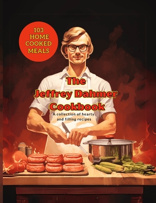 Jeffrey Dahmer Cookbook: A Twisted Culinary Cannibal Coloring Book: Cooking Qoutes from the World's Greatest Celebrity Chefs - Max Ziegfeld