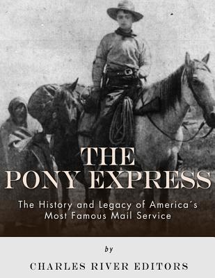 The Pony Express: The History and Legacy of America's Most Famous Mail Service - 