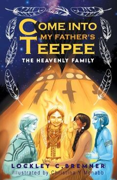 Poza produsului Come Into My Father's Teepee: The Heavenly Family - Lockley Bremner