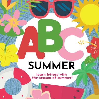 ABC Summer - Learn the Alphabet with the Season of Summer - P. G. Hibbert