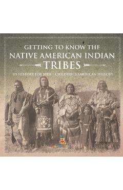 Coperta cărții 'Getting to Know the Native American Indian Tribes - US History for Kids Children's American History -'