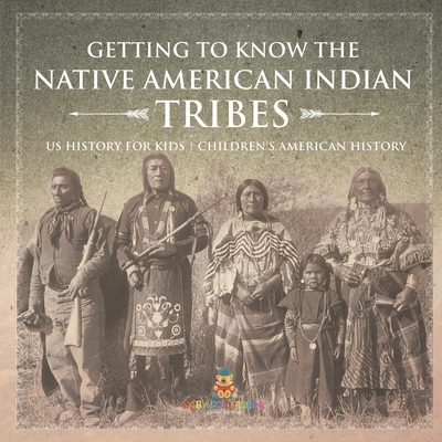 Coperta cărții 'Getting to Know the Native American Indian Tribes - US History for Kids Children's American History -'