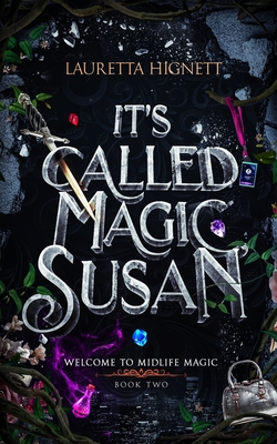It's Called Magic, Susan: Welcome To Midlife Magic: Book Two - Lauretta Hignett