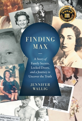 Finding Max: A Story of Family Secrets, Locked Doors, and a Journey to Uncover the Truth - Jennifer Wallig
