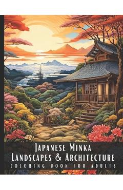 Poza produsului Japanese Minka Landscapes & Architecture Coloring Book for Adults: Beautiful Nature Landscapes Sceneries and Foreign Buildings Coloring Book for Adult - Artful Palette