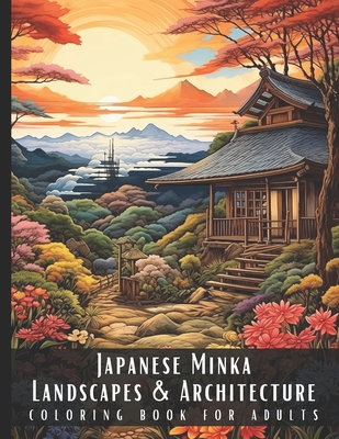 Japanese Minka Landscapes & Architecture Coloring Book for Adults: Beautiful Nature Landscapes Sceneries and Foreign Buildings Coloring Book for Adult - Artful Palette