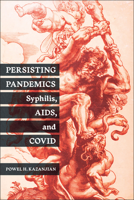 Persisting Pandemics: Syphilis, Aids, and Covid - Powel H. Kazanjian