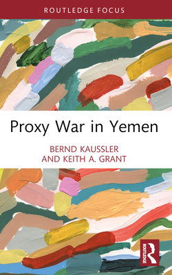 Proxy War in Yemen - Bernd Kaussler