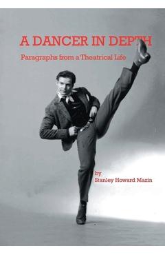 Coperta cărții 'A Dancer in Depth: Paragraphs from a Theatrical Life - Stanley Howard Mazin'