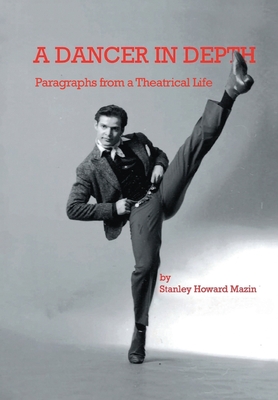 Coperta cărții 'A Dancer in Depth: Paragraphs from a Theatrical Life - Stanley Howard Mazin'