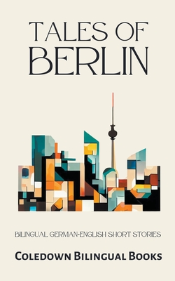 Tales of Berlin: Bilingual German-English Short Stories - Coledown Bilingual Books