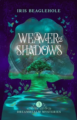 Weaver of Shadows: Dreamrealm Mysteries 3 - Iris Beaglehole