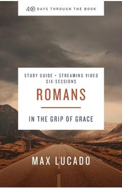 Coperta cărții 'Romans Bible Study Guide Plus Streaming Video: In the Grip of Grace - Max Lucado'
