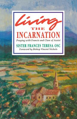 Living the Incarnation: Praying with Francis and Clare of Assisi -