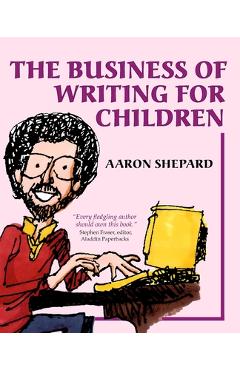 Coperta cărții 'The Business of Writing for Children: An Author's Inside Tips on Writing Children's Books and Publishing Them, or How'