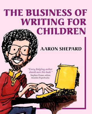 Coperta cărții 'The Business of Writing for Children: An Author's Inside Tips on Writing Children's Books and Publishing Them, or How'