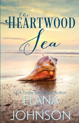 The Heartwood Sea: A Heartwood Sisters Novel - Elana Johnson