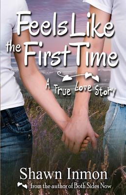 Feels Like the First Time: A True Love Story - Shawn Inmon