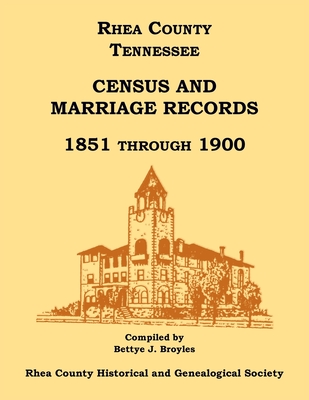 Coperta cărții 'Rhea County, Tennessee Census and Marriage Records, 1851 Through 1900 - Bettye Broyles'