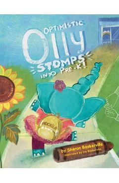 Optimistic Olly Stomps Into PRE-K!: This is the tale of a busy little elephant with ADHD. Olly joins an inclusive classroom, and all she wants is to m - Ira Baykovska