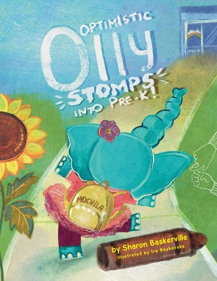 Coperta cărții 'Optimistic Olly Stomps Into PRE-K!: This is the tale of a busy little elephant with ADHD. Olly joins an inclusive'