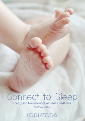 Connect to Sleep: Theory and Neuroscience of Gentle Bedtimes 0-12 months - Helen Stevens