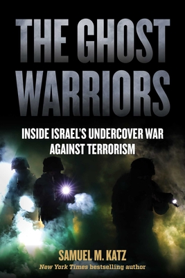 The Ghost Warriors: Inside Israel's Undercover War Against Terrorism - Samuel M. Katz