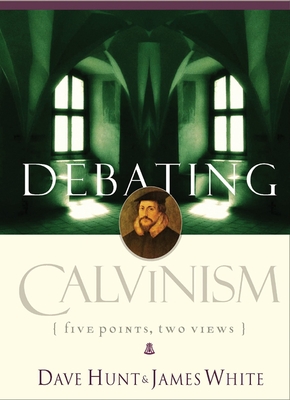 Coperta cărții 'Debating Calvinism: Five Points, Two Views - Dave Hunt'
